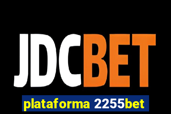 plataforma 2255bet